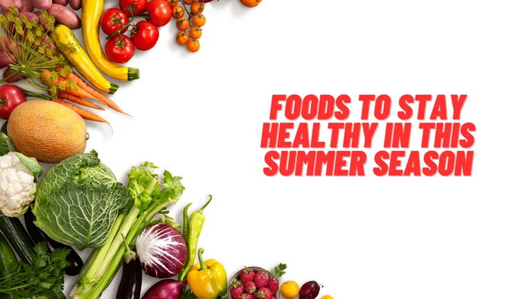 Foods to stay healthy in this Summer Season